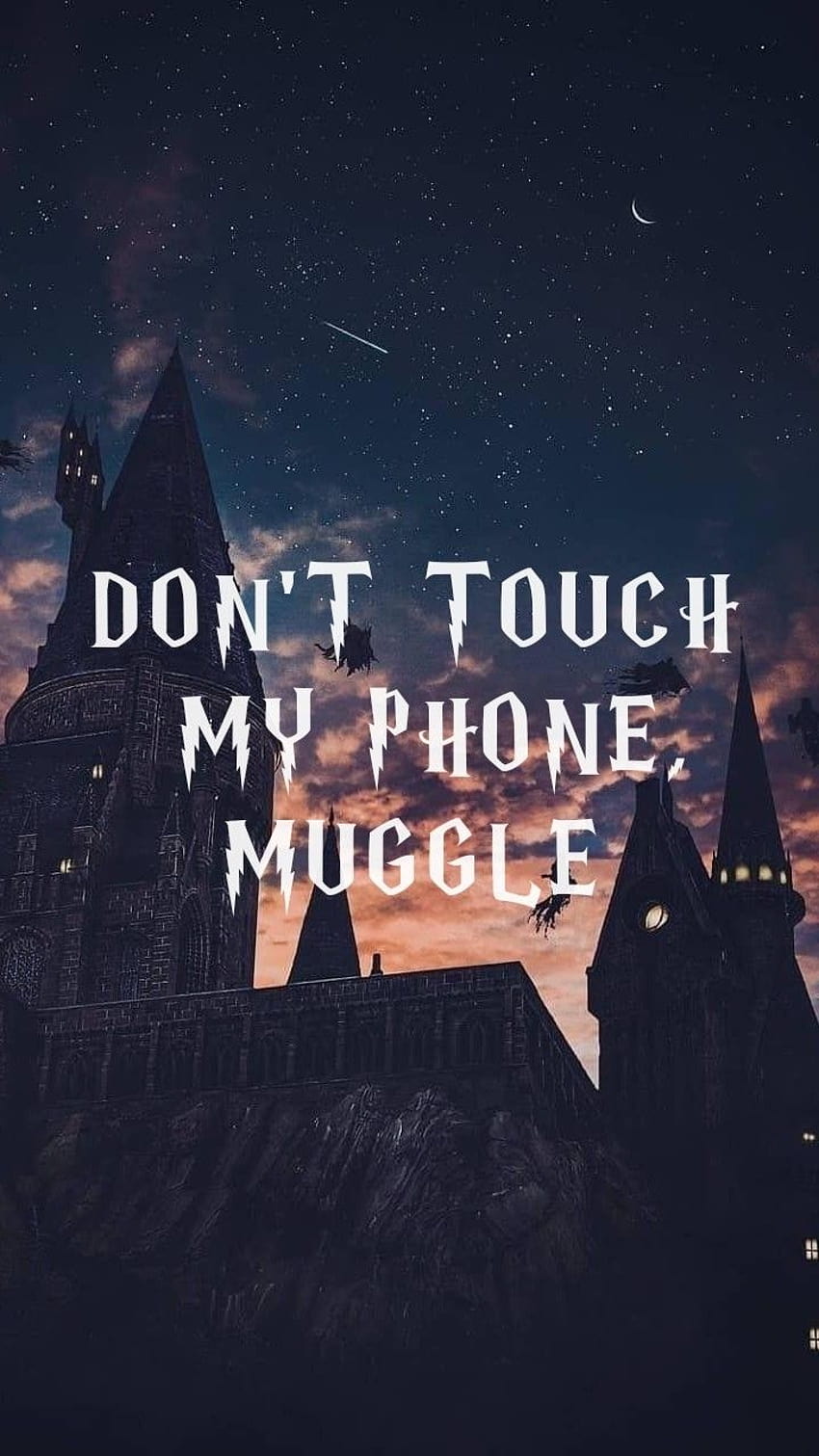 Don't touch my phone, muggle, dont touch my ipad muggle HD phone ...