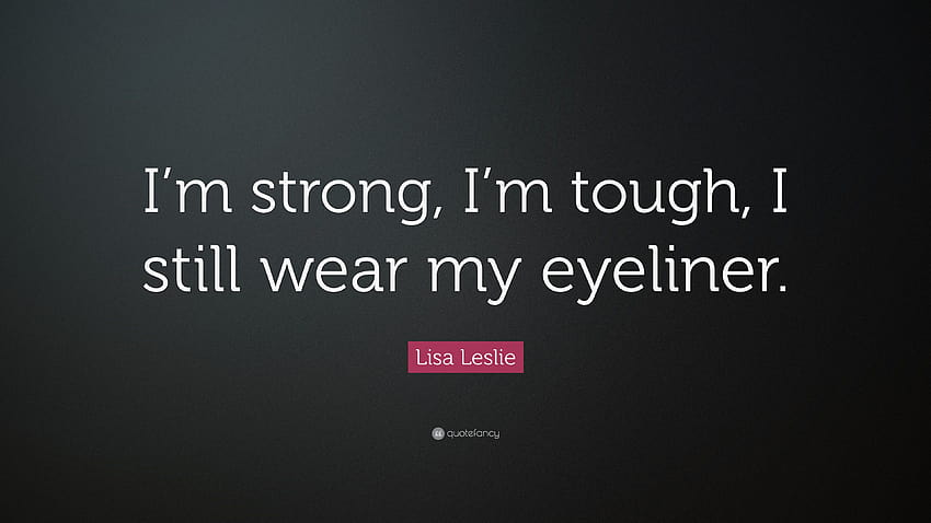 Lisa Leslie Quote: “I'm strong, I'm tough, I still wear my eyeliner HD wallpaper