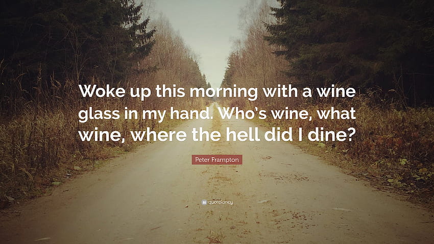 Peter Frampton Quote: “Woke up this morning with a wine HD wallpaper