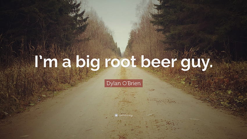Dylan O'Brien Quote: “I'm a big root beer guy.” HD wallpaper