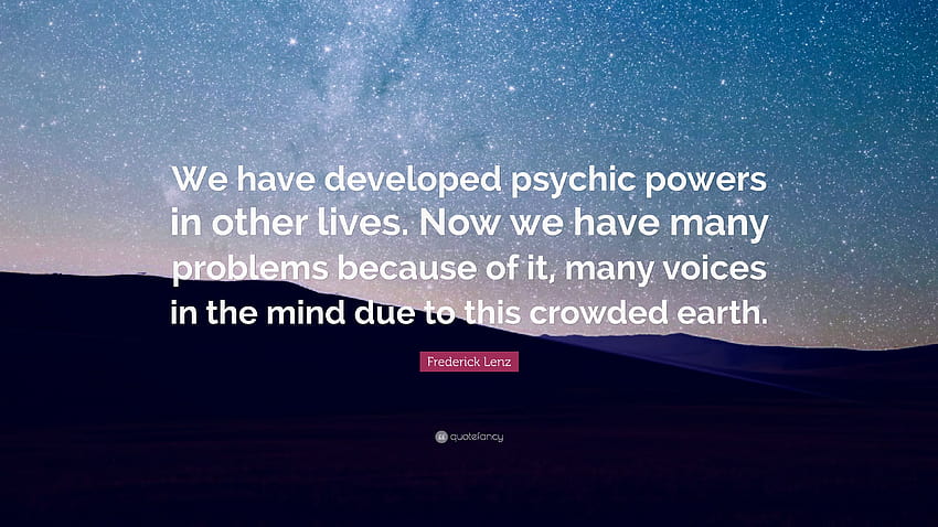Cita de Frederick Lenz: “Hemos desarrollado poderes psíquicos en otras vidas. Ahora tenemos muchos problemas por eso, muchas voces en la mente por...” fondo de pantalla