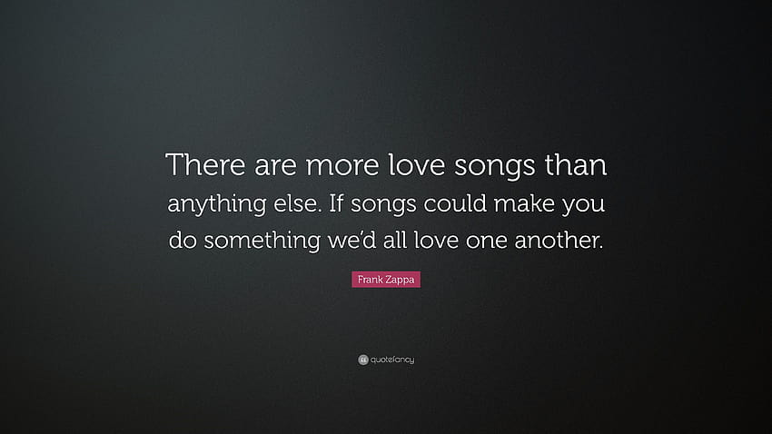 Frank Zappa Quote: “There are more love songs than anything else HD wallpaper