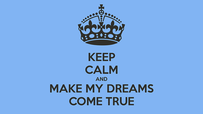 Dreams Come True , Backgrounds, keep calm and dream HD wallpaper