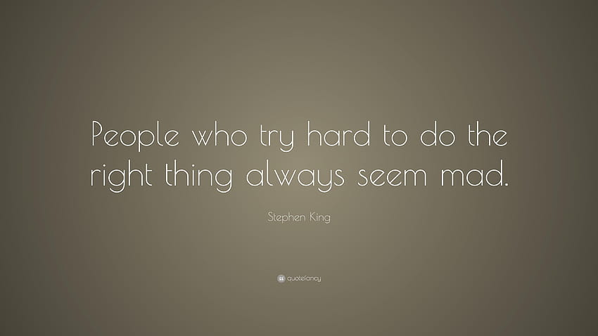 スティーブン・キングの名言「正しいことをしようと懸命に努力する人は、一生懸命努力する。 高画質の壁紙