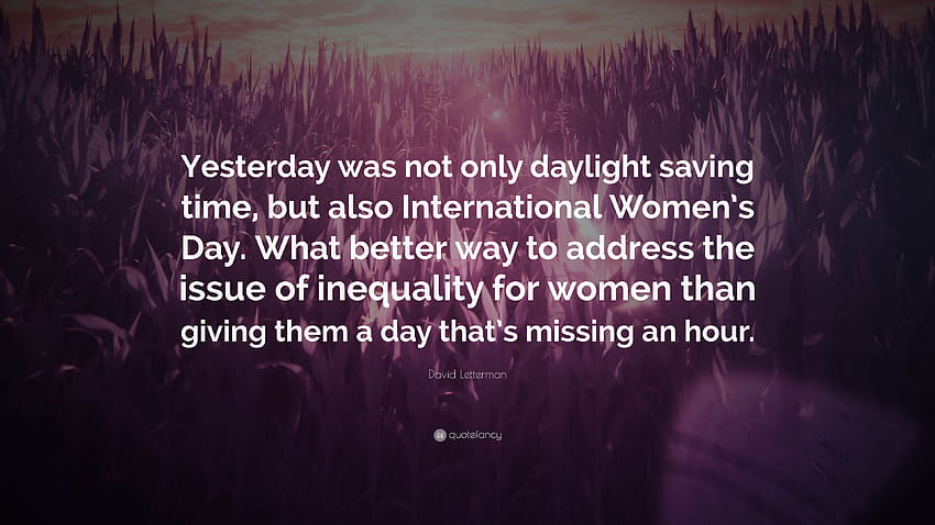 David Letterman Quote: “Yesterday was not only daylight saving, women inequality HD wallpaper
