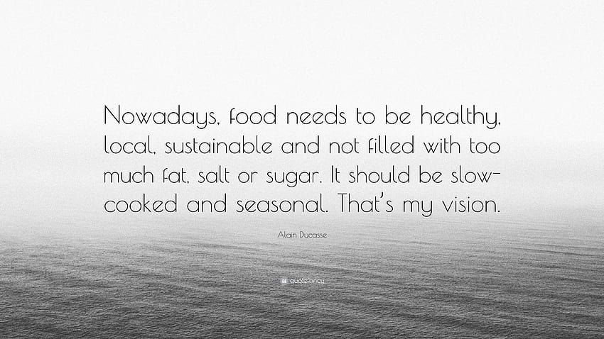 Alain Ducasse Quote: “Nowadays, food needs to be healthy, local sugar HD wallpaper