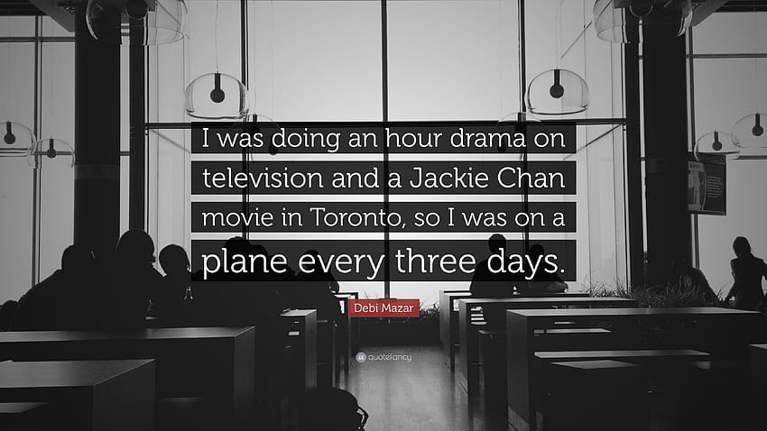 Citação Debi Mazar: “Eu estava fazendo um drama de uma hora na televisão e um filme de Jackie Chan em Toronto, então eu estava em um avião a cada três dias.” papel de parede HD