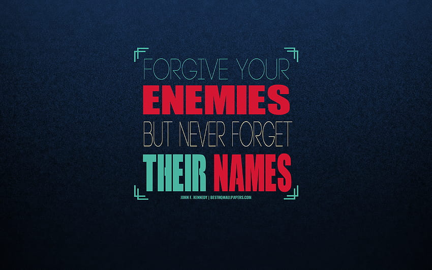 Forgive your enemies but never forget their names, John F Kennedy quotes, quotes about enemies, quotes with reminders of enemies, business quotes, inspiration, art, Kennedy with resolution 3840x2400 HD wallpaper