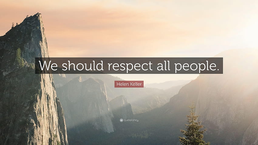 ヘレン・ケラーの名言: 「私たちはすべての人を尊重すべきです。」 高画質の壁紙