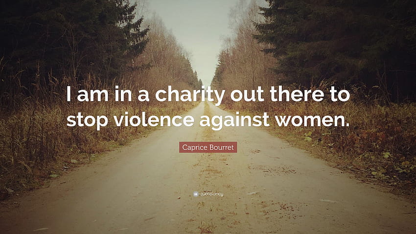 Cita de Caprice Bourret: “Estoy en una organización benéfica para detener, detener la violencia contra las mujeres fondo de pantalla