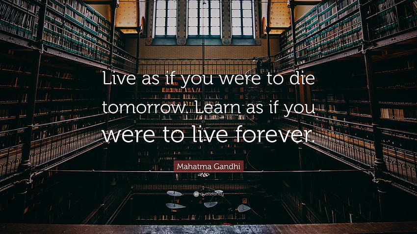 Cita de Mahatma Gandhi: “Vive como si fueras a morir mañana. Aprende como si fueras a vivir para siempre.”, citas de gandhi fondo de pantalla
