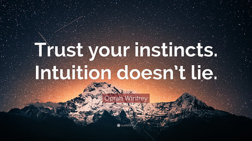 Citation Oprah Winfrey confiance : Faites confiance à votre instinct. L'intuition ne ment pas.