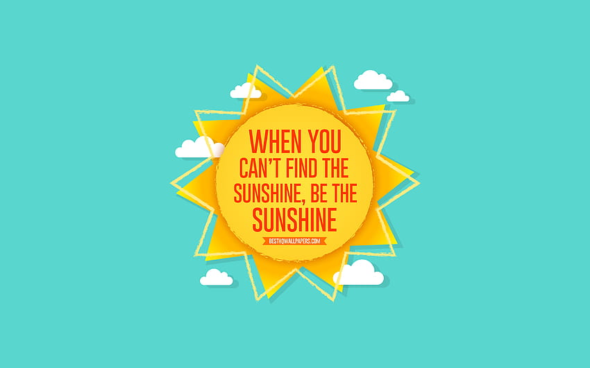 When you cant find the sunshine be the sunshine, sun, blue background, summer concerts, positive wishes, summer art, paper sun, quote motivation with resolution 3840x2400. High Quality, summer motivation HD wallpaper
