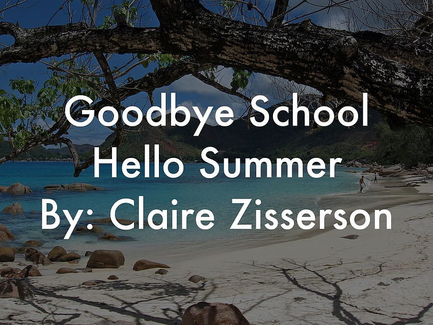 Goodbye School Hello Summer By: Claire Zisserson by HD wallpaper