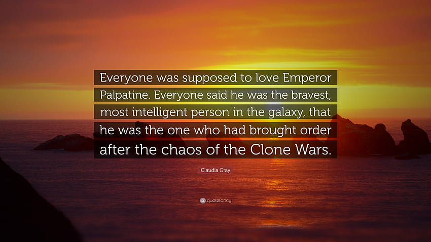 Claudia Gray Citação: “Todo mundo deveria amar o Imperador Palpatine. Todos diziam que ele era a pessoa mais corajosa e inteligente da galáxia...” papel de parede HD