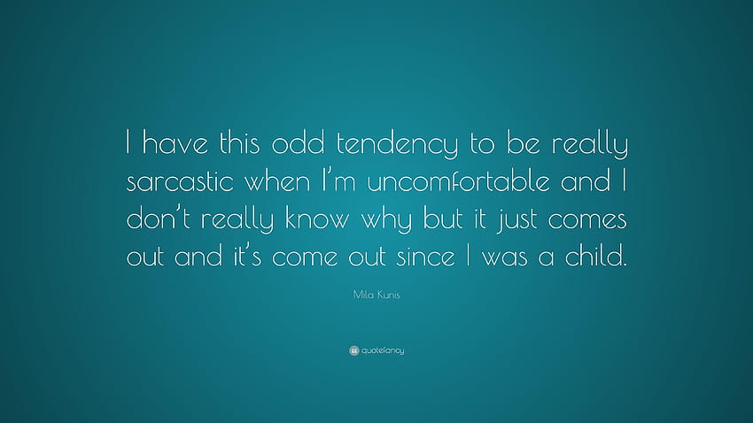 Mila Kunis Quote: “I have this odd tendency to be really sarcastic, sarcastic quotes HD wallpaper