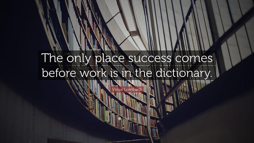 Цитат на Винс Ломбарди: „Единственото място, където успехът идва преди работата, е речникът HD тапет