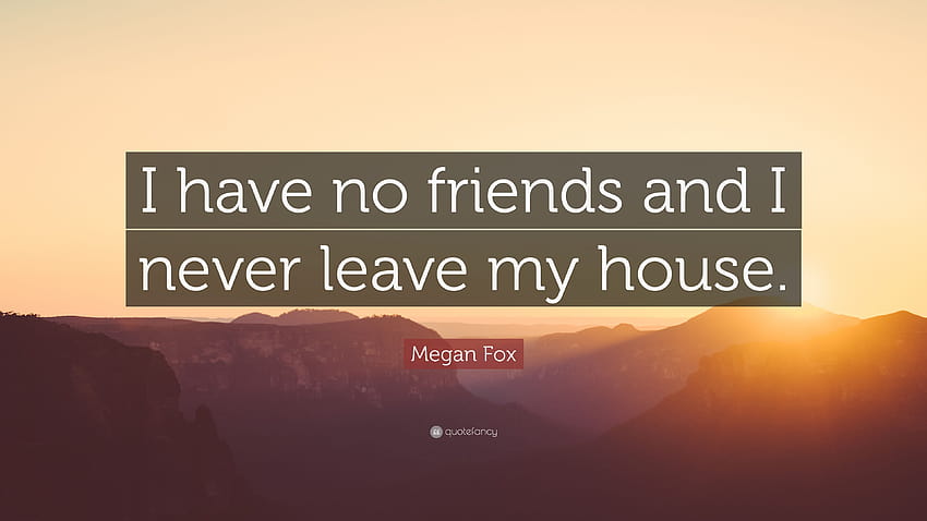 Megan Fox cytat: „Nie mam przyjaciół i nigdy nie wychodzę z domu.” Tapeta HD