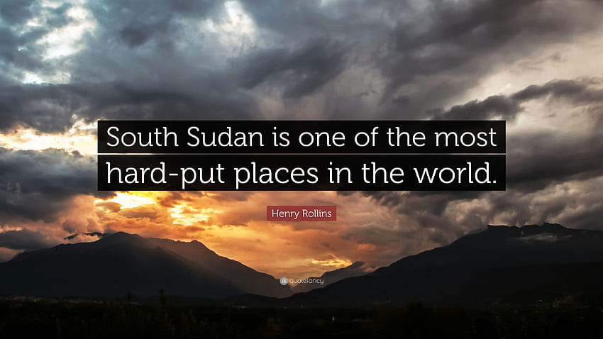 Цитат на Хенри Ролинс: „Южен Судан е един от най-трудните HD тапет