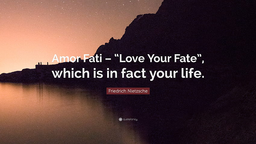 Citazione di Friedrich Nietzsche: “Amor Fati – “Ama il tuo destino”, che in realtà è la tua vita.” Sfondo HD