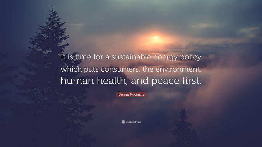 Dennis Kucinich Zitat: „Es ist Zeit für eine nachhaltige Energiepolitik, Verbraucherenergie.“ HD-Hintergrundbild