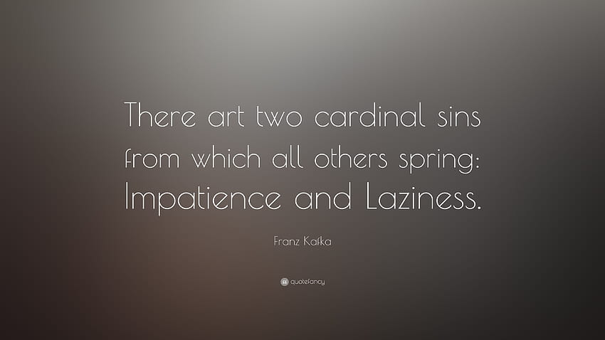 Franz Kafka Quote: “There art two cardinal sins from which all HD wallpaper