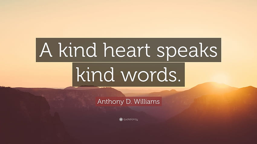 Anthony D. Williams Cytat: „Dobre serce mówi dobre słowa.” Tapeta HD