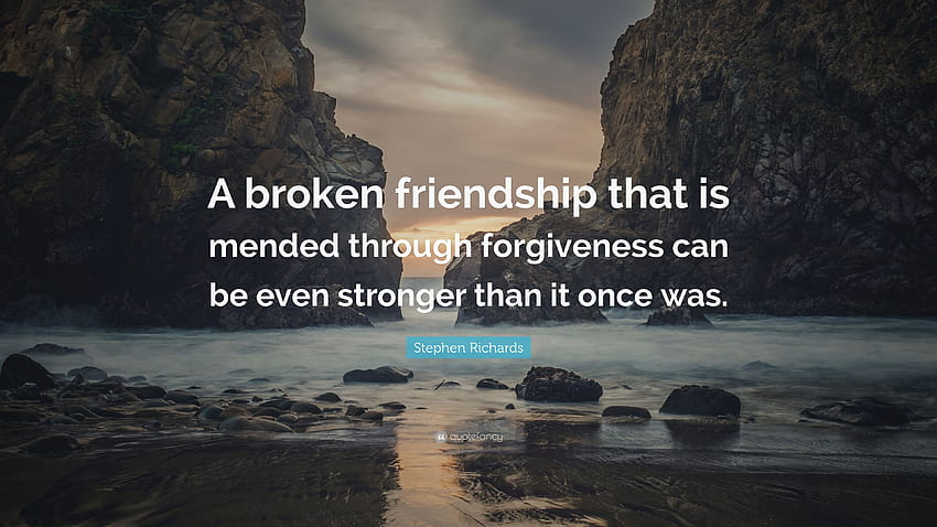 Stephen Richards kutipan: “Persahabatan yang rusak yang diperbaiki melalui pengampunan bahkan bisa lebih kuat daripada Wallpaper HD