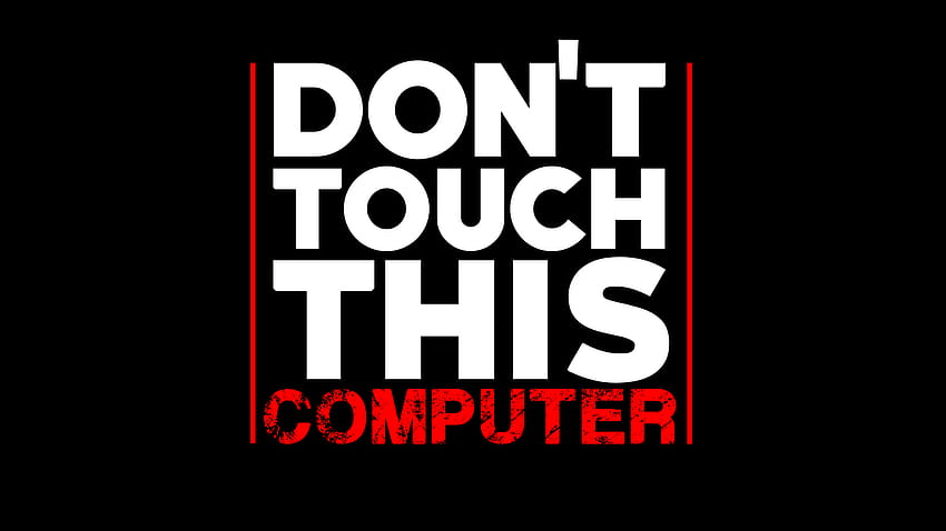 Dont Touch My Computer, get off my computer HD wallpaper