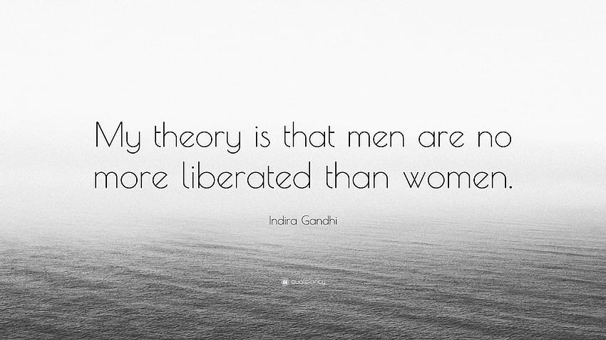 Cita de Indira Gandhi: “Mi teoría es que los hombres ya no están liberados fondo de pantalla