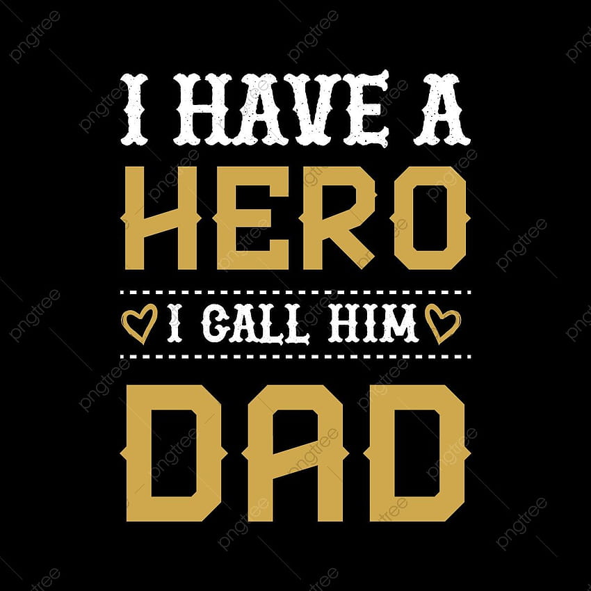 Father PNG, i have a hero i call him dad HD phone wallpaper