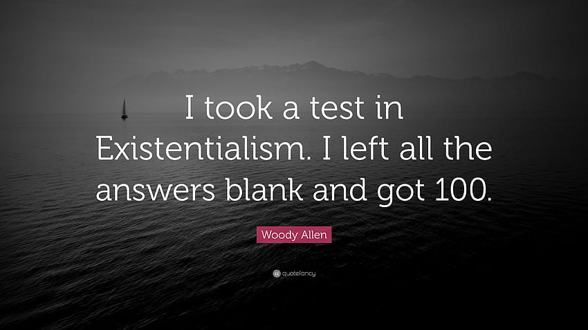 Woody Allen Quote: “I took a test in Existentialism. I left all the answers blank and HD wallpaper