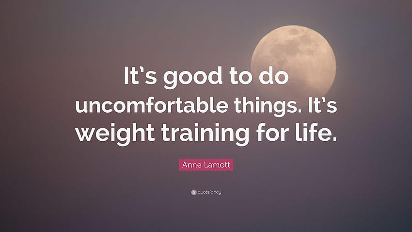 Anne Lamott Quote: “It's good to do uncomfortable things. It's, weight lifting quotes HD wallpaper