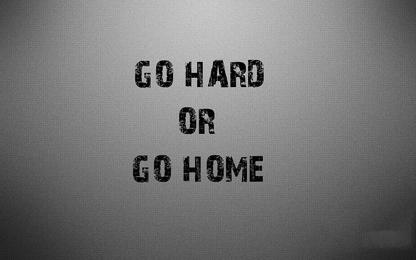 Slike: Quotes Like Go Hard Or Go Home HD wallpaper