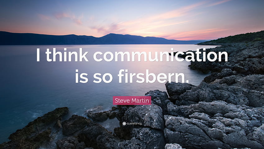 Steve Martin Quote: “I think communication is so firsbern.” HD wallpaper