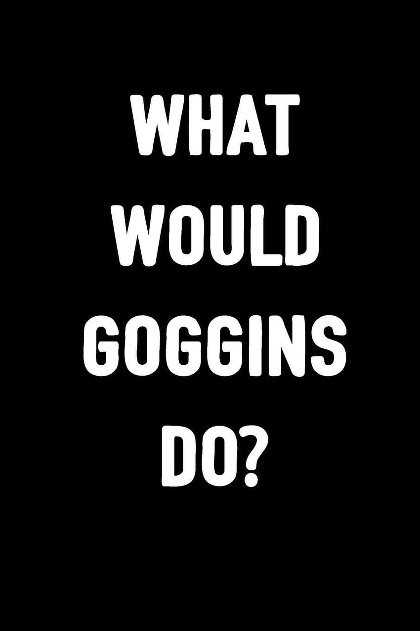 Co zrobiłby Goggins?: Dziennik do napisania, David Goggins Android Tapeta na telefon HD