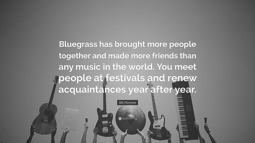 Bill Monroe Quote: “Bluegrass has brought more people together and HD wallpaper