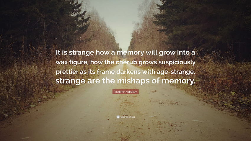 Vladimir Nabokov Quote: “It is strange how a memory will grow into a wax figure, how the cherub grows suspiciously prettier as its frame darkens ...” HD wallpaper