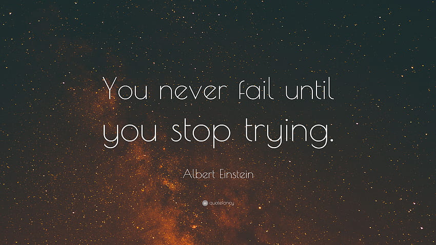Albert Einstein Quote: “You never fail until you stop trying.” HD wallpaper