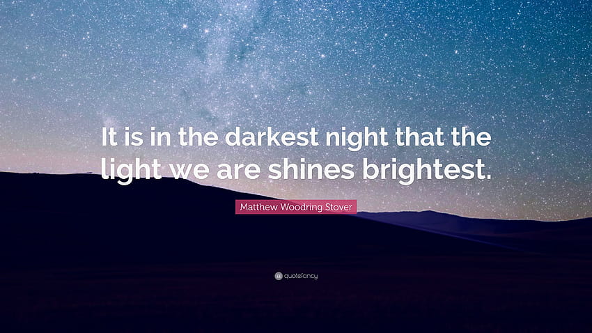 Matthew Woodring Stover Quote: “It is in the darkest night that the ...