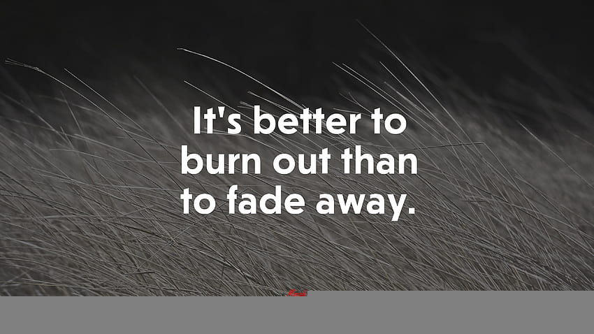 616468 It's better to burn out than to fade away., kurt cobain quotes HD wallpaper