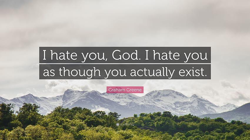 Citation de Graham Greene : « Je te hais, mon Dieu. Je te hais comme si toi, je te hais Fond d'écran HD