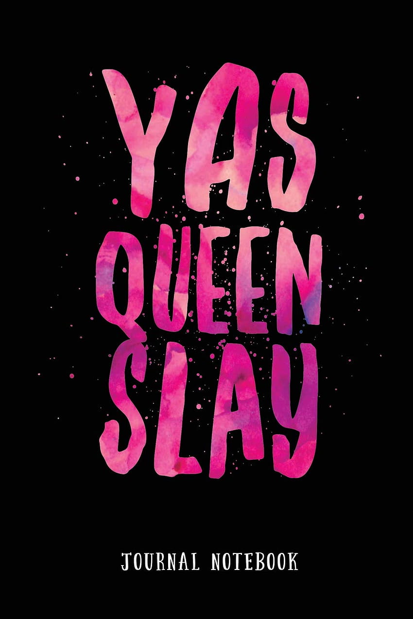 Yas Queen Slay: Jurnal Notebook wallpaper ponsel HD