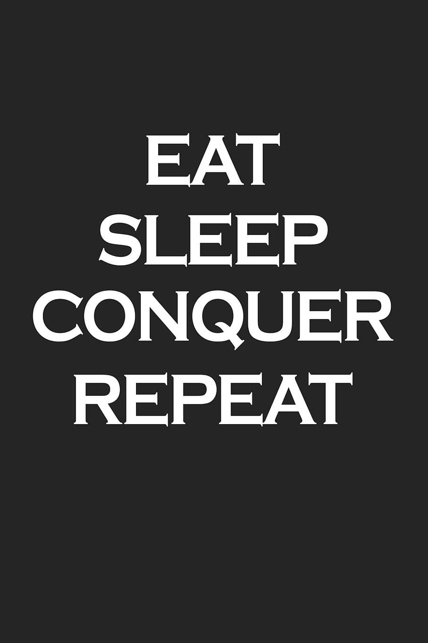 Eat Sleep Conquer Repeat: 6x9 инча тетрадка с матови меки корици с дневник със 120 страници с празни редове и забавен лозунг на корица за кулинари: Journals, GetThread: 9781730900051: Книги HD тапет за телефон
