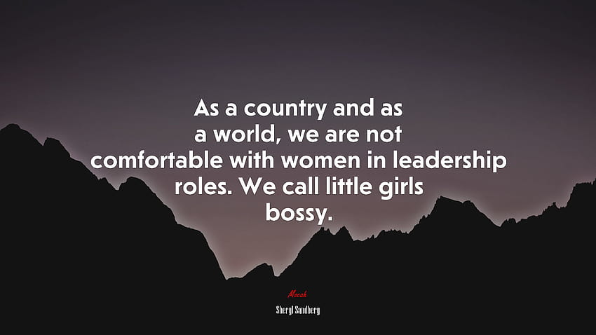 678198 As a country and as a world, we are not comfortable with women in leadership roles. We call little girls bossy. HD wallpaper