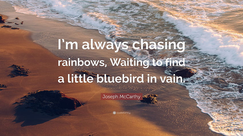 Joseph McCarthy Quote: “I'm always chasing rainbows, Waiting to find HD wallpaper