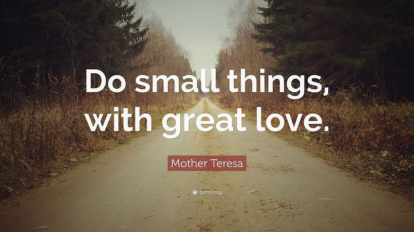 Mother Teresa Quote: “Do small things, with great love.”, mother teresa quotes HD wallpaper