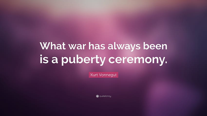 Kurt Vonnegut kutipan: “Perang yang selalu ada adalah upacara pubertas.” Wallpaper HD