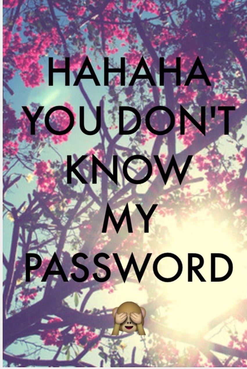 You Don T Know Me Password, haha you dont know my password HD phone ...