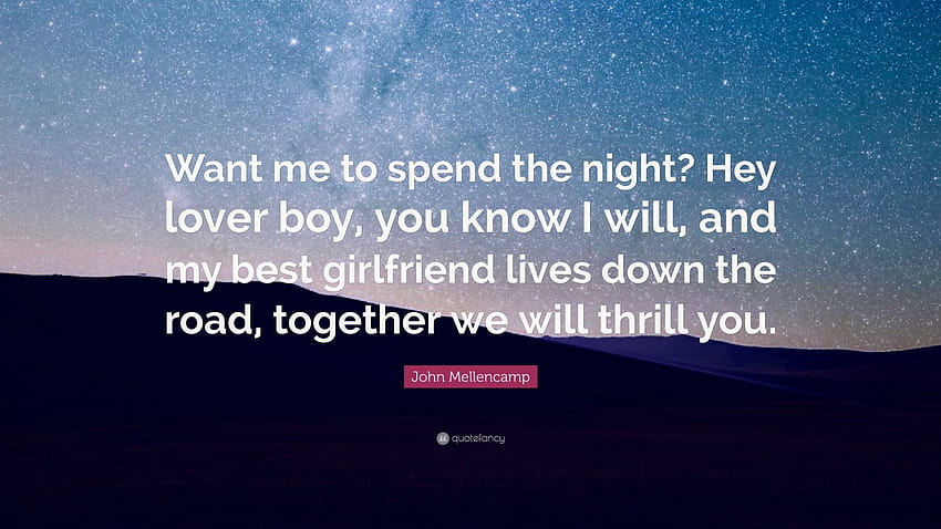 John Mellencamp Quote: “Want me to spend the night? Hey lover boy HD wallpaper